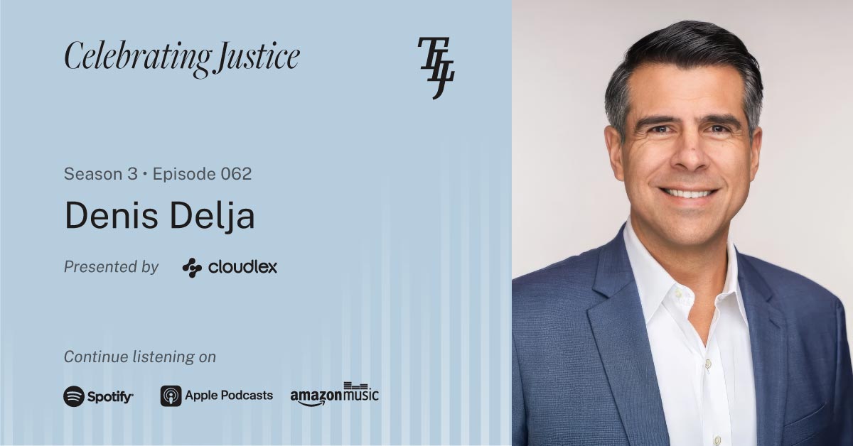Denis Delja | "Celebrating Justice" Ep. 62