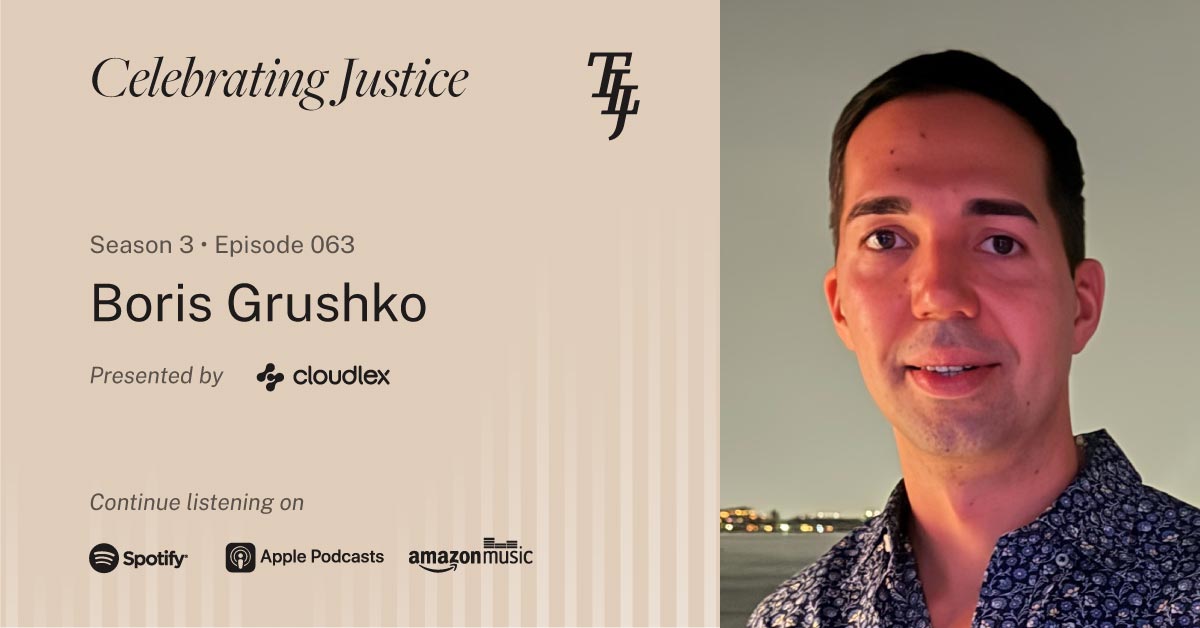 Boris Grushko | "Celebrating Justice" Ep. 63