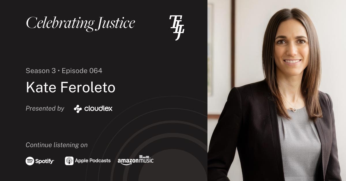 Kate Feroleto - "Celebrating Justice" Ep. 64